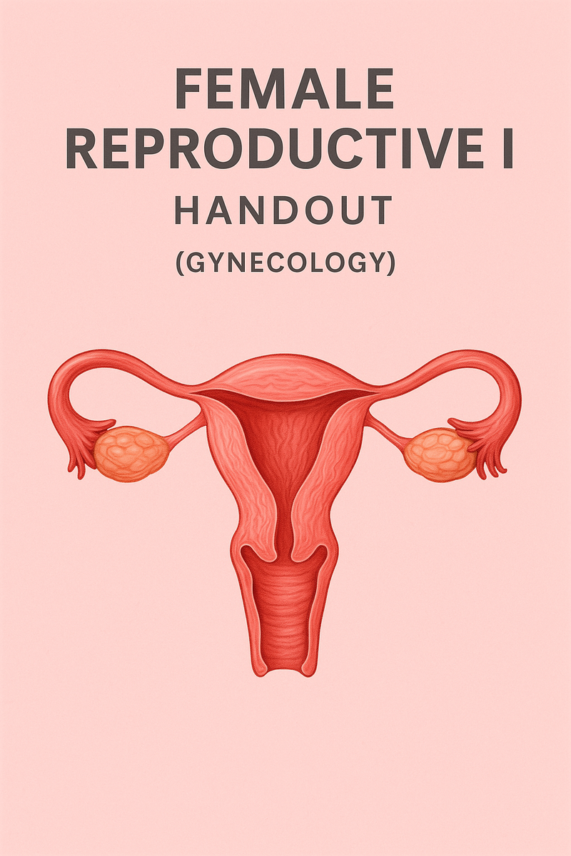Female Reproductive I Handout ( GYNACOLOGY )